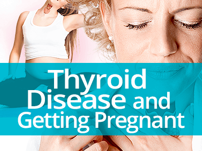 Thyroid Disease and Getting Pregnant