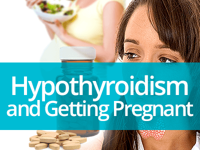 Hypothyroidism and Getting Pregnant